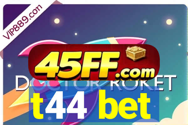 t44 bet